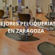 Las mejores peluquerías de Zaragoza